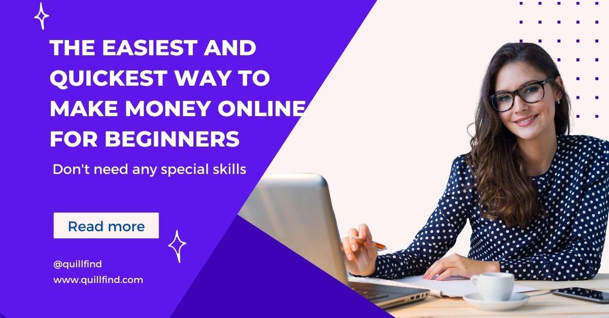 The Easiest And Quickest Way To Make Money Online For Beginners